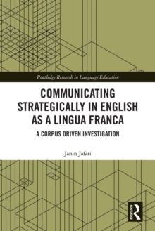 Communicating Strategically in English as a Lingua Franca : A Corpus Driven Investigation