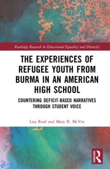 The Experiences of Refugee Youth from Burma in an American High School : Countering Deficit-Based Narratives through Student Voice