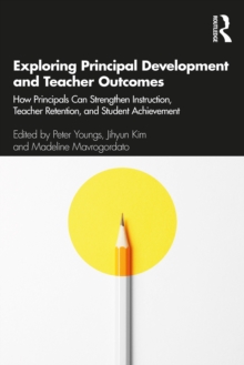 Exploring Principal Development and Teacher Outcomes : How Principals Can Strengthen Instruction, Teacher Retention, and Student Achievement