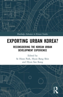 Exporting Urban Korea? : Reconsidering the Korean Urban Development Experience