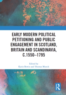 Early Modern Political Petitioning and Public Engagement in Scotland, Britain and Scandinavia, c.1550-1795