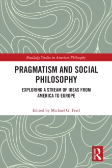 Pragmatism and Social Philosophy : Exploring a Stream of Ideas from America to Europe