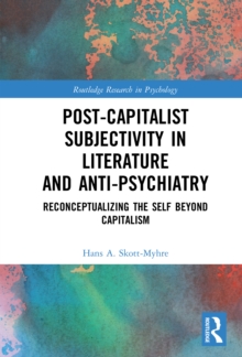 Post-Capitalist Subjectivity in Literature and Anti-Psychiatry : Reconceptualizing the Self Beyond Capitalism