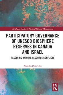 Participatory Governance of UNESCO Biosphere Reserves in Canada and Israel : Resolving Natural Resource Conflicts