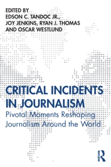 Critical Incidents in Journalism : Pivotal Moments Reshaping Journalism around the World