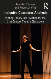 Inclusive Character Analysis : Putting Theory into Practice for the 21st Century Theatre Classroom