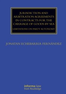 Jurisdiction and Arbitration Agreements in Contracts for the Carriage of Goods by Sea : Limitations on Party Autonomy