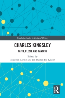 Charles Kingsley : Faith, Flesh, and Fantasy