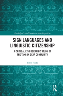 Sign Languages and Linguistic Citizenship : A Critical Ethnographic Study of the Yangon Deaf Community