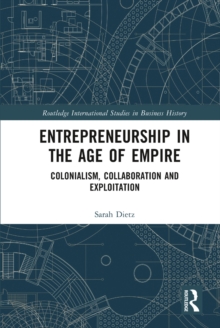 Entrepreneurship in the Age of Empire : Colonialism, Collaboration and Exploitation