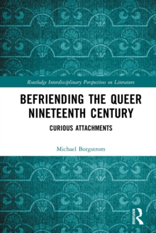 Befriending the Queer Nineteenth Century : Curious Attachments