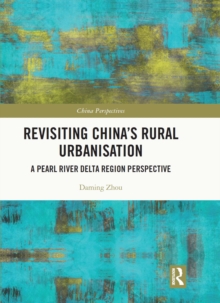 Revisiting China's Rural Urbanisation : A Pearl River Delta Region Perspective