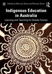 Indigenous Education in Australia : Learning and Teaching for Deadly Futures