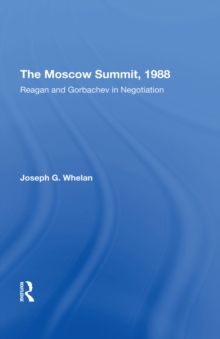 The Moscow Summit, 1988 : Reagan And Gorbachev In Negotiation