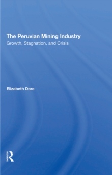 The Peruvian Mining Industry : Growth, Stagnation, And Crisis