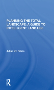 Planning The Total Landscape : A Guide To Intelligent Land Use