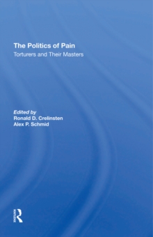 The Politics Of Pain : Torturers And Their Masters