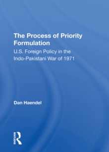 The Process Of Priority Formulation : U.s. Foreign Policy In The Indo-pakistani War Of 1971