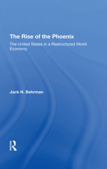 The Rise Of The Phoenix : The United States In A Restructured World Economy