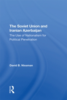 The Soviet Union And Iranian Azerbaijan : The Use Of Nationalism For Political Penetration