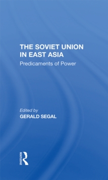 The Soviet Union In East Asia : The Predicaments Of Power