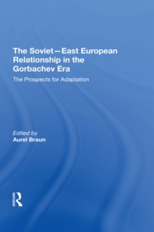 The Soviet-East European Relationship In The Gorbachev Era : The Prospects For Adaptation