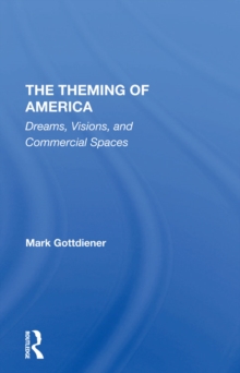 The Theming Of America : Dreams, Visions, And Commercial Spaces