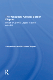 The Venezuela-Guyana Border Dispute : Britain's Colonial Legacy In Latin America