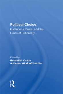 Political Choice : Institutions, Rules And The Limits Of Rationality