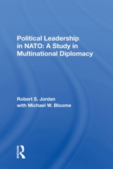 Political Leadership In Nato : A Study In Multinational Diplomacy