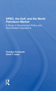 Opec, The Gulf, And The World Petroleum Market : A Study In Government Policy And Downstream Operations