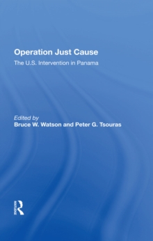 Operation Just Cause : The U.s. Intervention In Panama