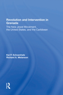 Revolution And Intervention In Grenada : The New Jewel Movement, The United States, And The Caribbean