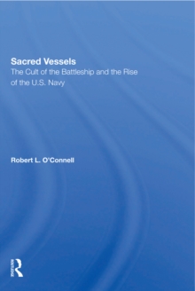 Sacred Vessels : The Cult Of The Battleship And The Rise Of The U.S. Navy