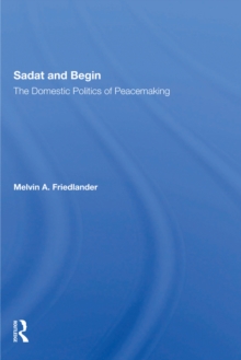 Sadat And Begin : The Domestic Politics Of Peacemaking