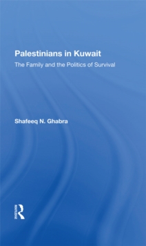 Palestinians In Kuwait : The Family And The Politics Of Survival