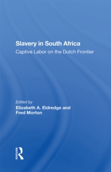 Slavery In South Africa : Captive Labor On The Dutch Frontier