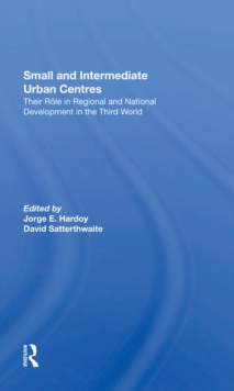 Small And Intermediate Urban Centres : Their Role In Regional And National Development In The Third World