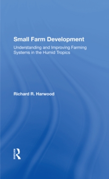 Small Farm Development : Understanding And Improving Farming Systems In The Humid Tropics