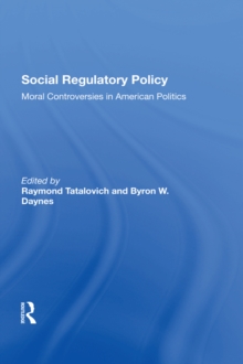 Social Regulatory Policy : Moral Controversies In American Politics