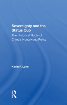 Sovereignty And The Status Quo : The Historical Roots Of China's Hong Kong Policy