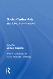 Soviet Central Asia : The Failed Transformation