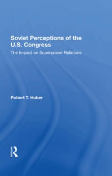 Soviet Perceptions Of The U.s. Congress : The Impact On Superpower Relations