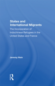 States And International Migrants : The Incorporation Of Indochinese Refugees In The United States And France