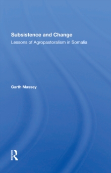 Subsistence And Change : Lessons Of Agropastoralism In Somalia