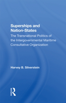 Superships And Nationstates : The Transnational Politics Of The Intergovernmental Maritime Consultative Organization