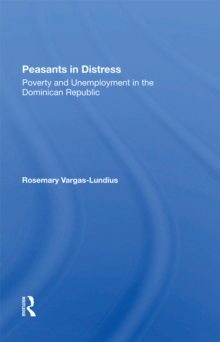 Peasants In Distress : Poverty And Unemployment In The Dominican Republic