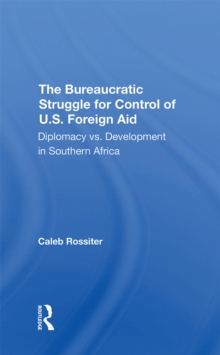 The Bureaucratic Struggle For Control Of U.s. Foreign Aid : Diplomacy Vs. Development In Southern Africa