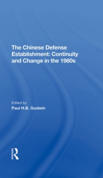 The Chinese Defense Establishment : Continuity And Change In The 1980s