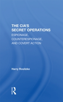 The Cia's Secret Operations : Espionage, Counterespionage, And Covert Action